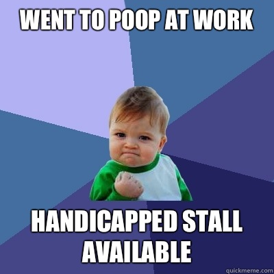 Went to poop at work Handicapped stall available  Success Kid