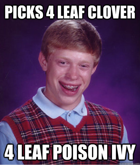 picks 4 leaf clover 4 leaf poison ivy  Bad Luck Brian