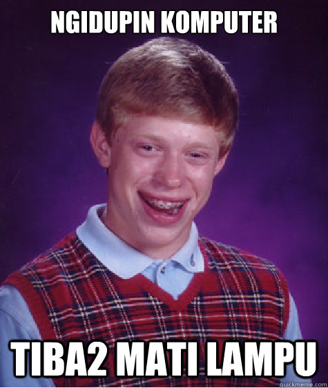 ngidupin komputer TIBA2 MATI LAMPU  Bad Luck Brian