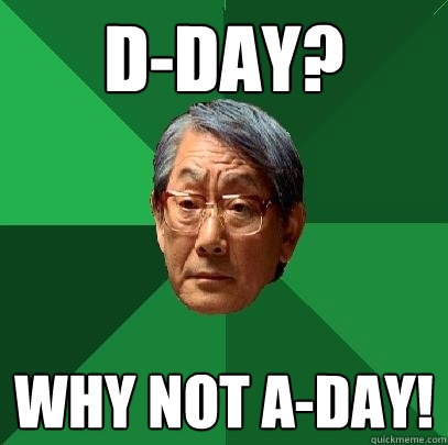 D-Day? why not A-Day!  High Expectations Asian Father