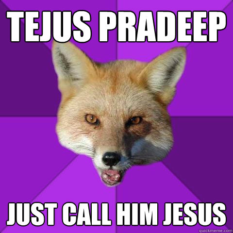 Tejus pradeep Just call him jesus  Forensics Fox