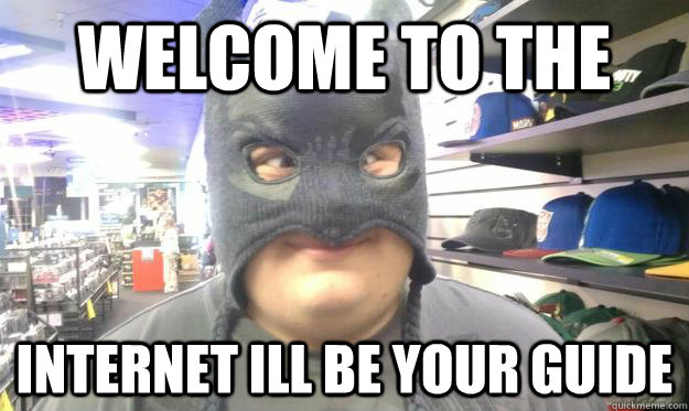 Welcome to the internet ill be your guide - Welcome to the internet ill be your guide  Misc