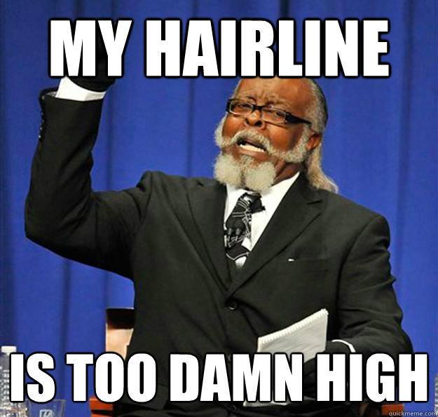 My hairline Is too damn high  Jimmy McMillan