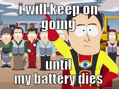 battery left - I WILL KEEP ON GOING UNTIL MY BATTERY DIES Captain Hindsight