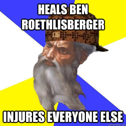 Heals Ben Roethlisberger Injures everyone else  Scumbag Advice God