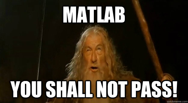 Matlab You shall not pass! - Matlab You shall not pass!  Advice gandalf