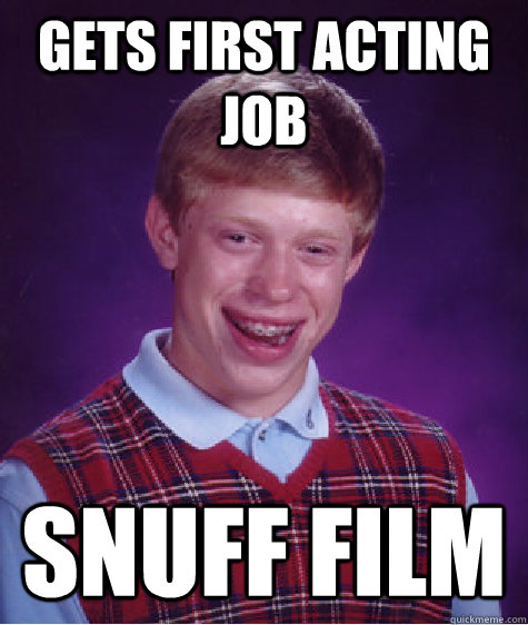 gets first acting job Snuff Film  Bad Luck Brian