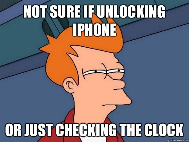 not sure if unlocking iPhone or just checking the clock - not sure if unlocking iPhone or just checking the clock  Futurama Fry