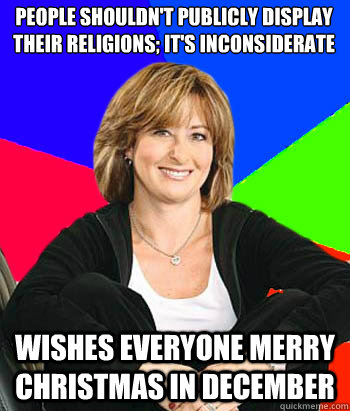 People shouldn't publicly display their religions; it's inconsiderate Wishes everyone Merry Christmas in December - People shouldn't publicly display their religions; it's inconsiderate Wishes everyone Merry Christmas in December  Sheltering Suburban Mom