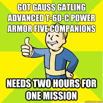 got gauss gatling advanced t-60-c power armor five companions needs two hours for one mission  Fallout new vegas