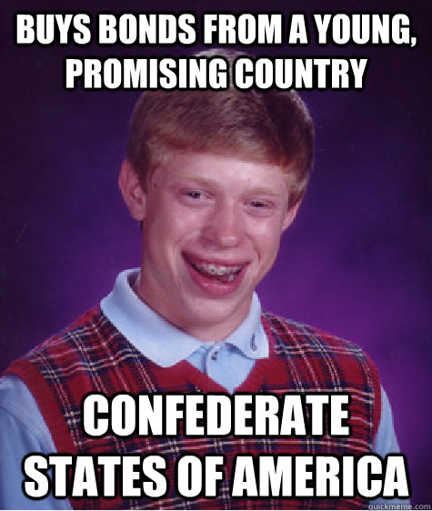 Buys Bonds from a young, promising country Confederate States of America  Bad Luck Brian