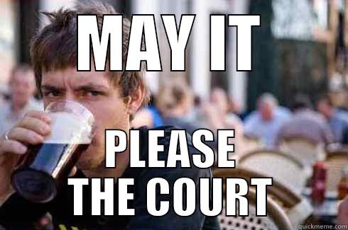 MAY IT PLEASE THE COURT Lazy College Senior