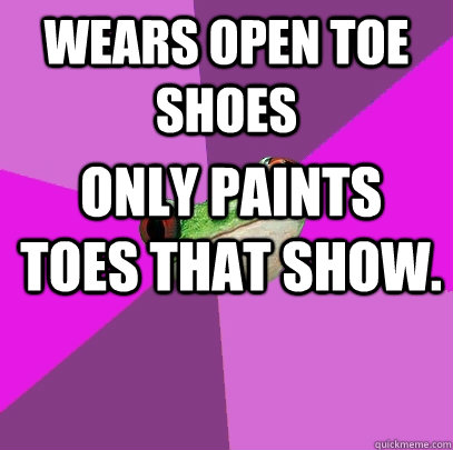 Wears open toe shoes only paints toes that show.  Foul Bachelorette Frog