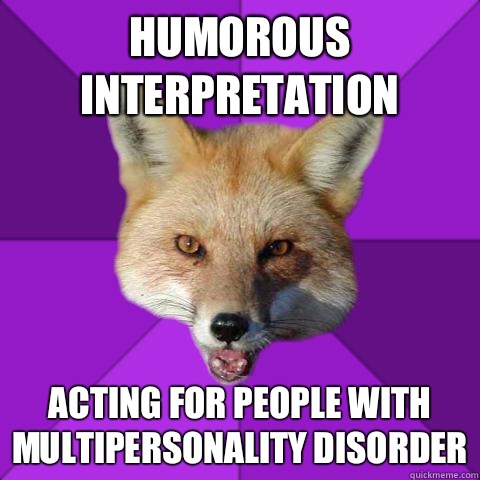 Humorous interpretation Acting for people with multipersonality disorder - Humorous interpretation Acting for people with multipersonality disorder  Forensics Fox