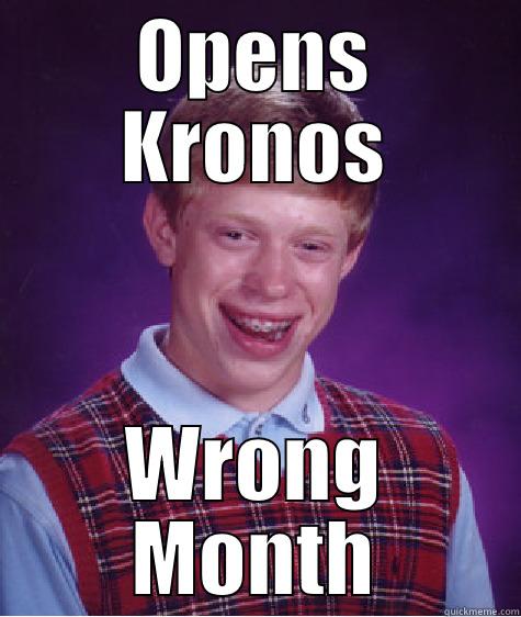 Bad Luck - OPENS KRONOS WRONG MONTH Bad Luck Brian