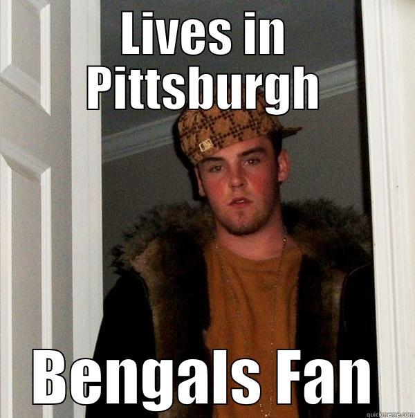 scumbag bengals fan - LIVES IN PITTSBURGH BENGALS FAN Scumbag Steve