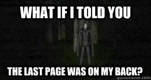 What if I told you The last page was on my back?  Slender Man