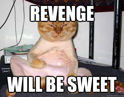 Revenge Will be sweet  