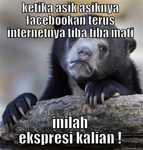 internet padam - KETIKA ASIK ASIKNYA FACEBOOKAN TERUS INTERNETNYA TIBA TIBA MATI INILAH EKSPRESI KALIAN ! Confession Bear