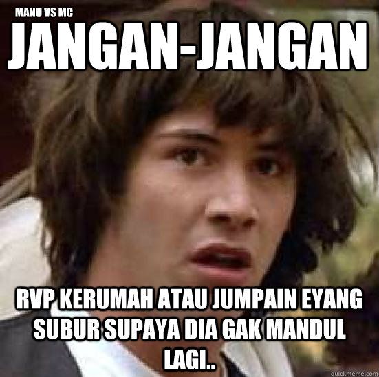 Jangan-Jangan RVP kerumah atau jumpain eyang subur supaya dia gak mandul lagi.. MANU VS MC  conspiracy keanu