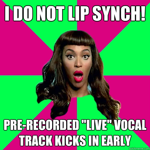 i do not lip synch! pre-recorded 