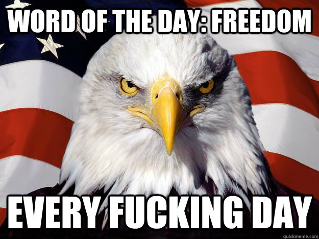 Word of the day: freedom  every fucking day  Freedom Eagle