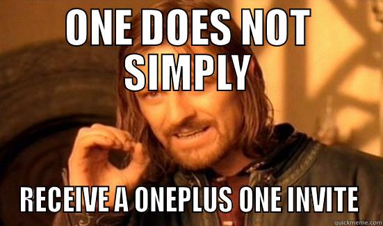 ONE DOES NOT SIMPLY RECEIVE A ONEPLUS ONE INVITE Boromir