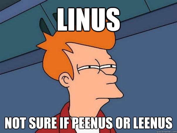 Linus Not sure if Peenus or Leenus  Futurama Fry