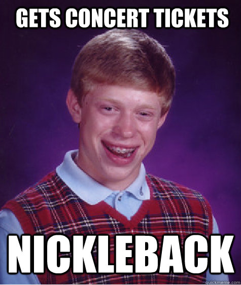 Gets Concert Tickets Nickleback  Bad Luck Brian