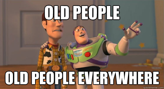 Old People Old People Everywhere  Toy Story Everywhere