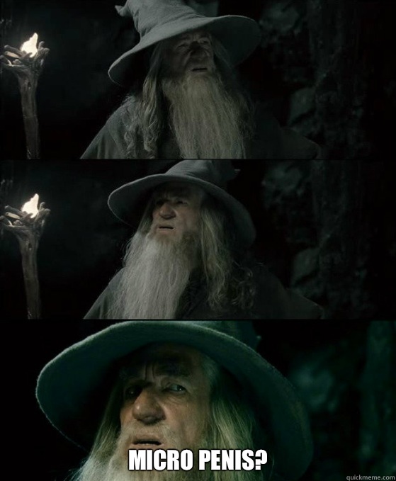  Micro penis?  Confused Gandalf