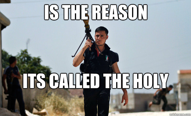 is the reason its called the holy land - is the reason its called the holy land  Ridiculously Photogenic Syrian Soldier