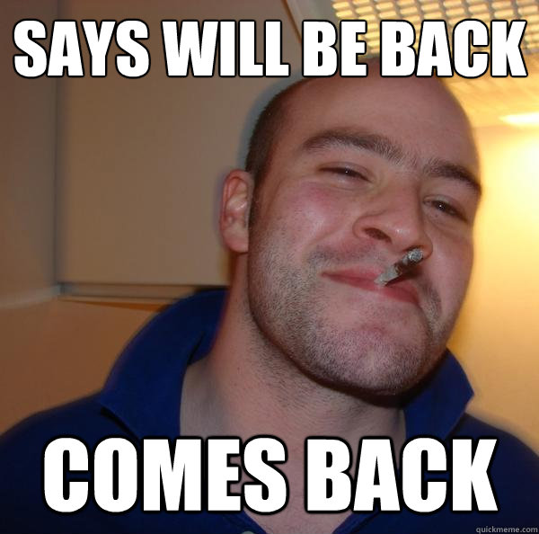 says will be back comes back - says will be back comes back  Misc