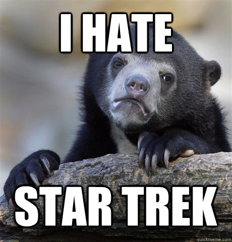 I HATE STAR TREK  Confession Bear