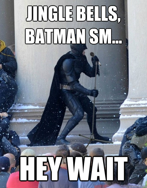 jingle bells, batman sm... hey wait  Karaoke Batman