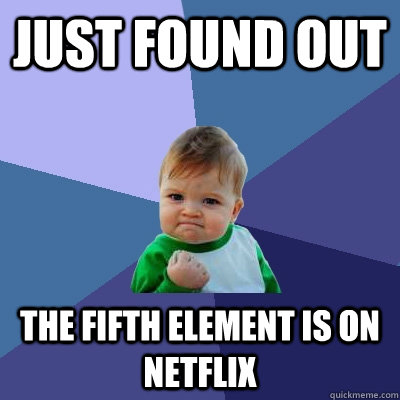 Just found out The Fifth Element is on netflix  Success Kid