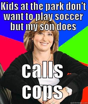 KIDS AT THE PARK DON'T WANT TO PLAY SOCCER BUT MY SON DOES CALLS COPS Sheltering Suburban Mom