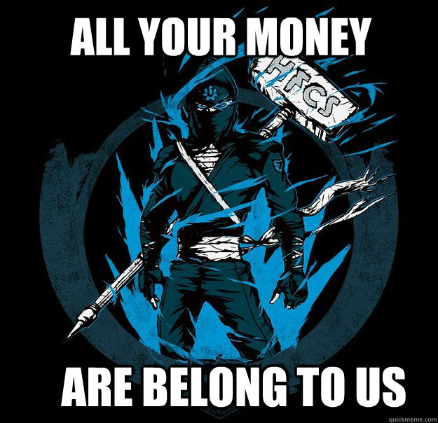 ALL YOUR MONEY ARE BELONG TO US - ALL YOUR MONEY ARE BELONG TO US  Bungie.net Ninja HFCS