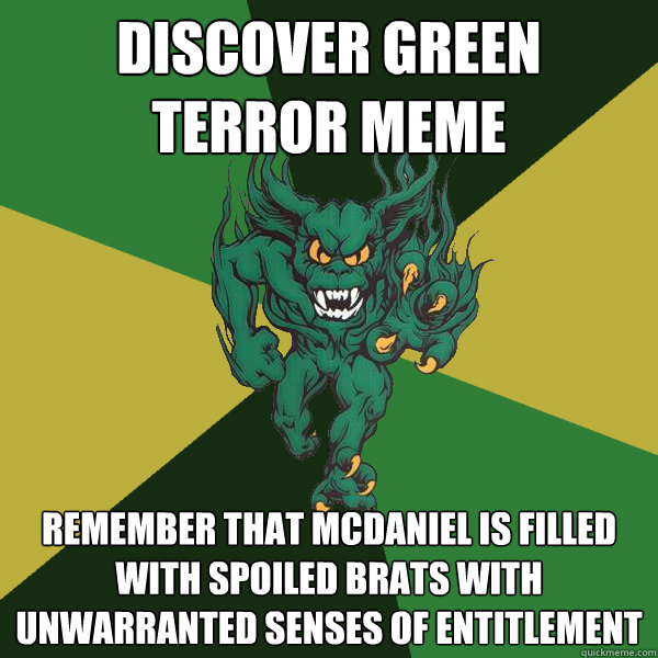Discover green terror meme Remember that Mcdaniel is filled with spoiled brats with unwarranted senses of entitlement - Discover green terror meme Remember that Mcdaniel is filled with spoiled brats with unwarranted senses of entitlement  Green Terror