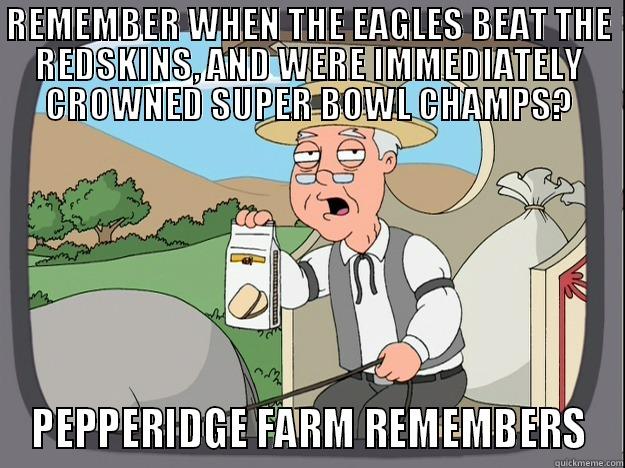 REMEMBER WHEN THE EAGLES BEAT THE REDSKINS, AND WERE IMMEDIATELY CROWNED SUPER BOWL CHAMPS? PEPPERIDGE FARM REMEMBERS Pepperidge Farm Remembers