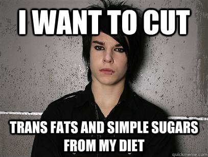 i want to cut trans fats and simple sugars from my diet  