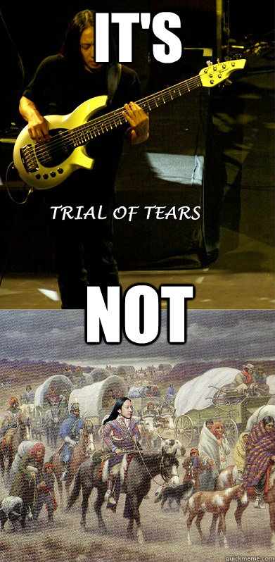 IT'S NOT  Trail of Tears