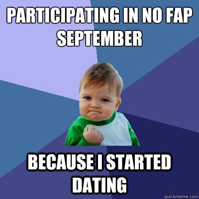 participating in No Fap September Because I started dating   Success Kid