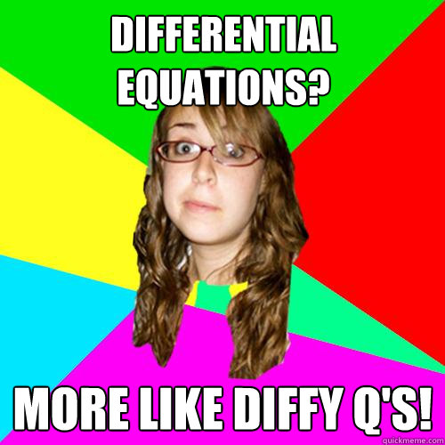 Differential Equations? More like Diffy Q's!  