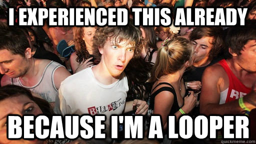 i experienced this already because i'm a looper  Sudden Clarity Clarence