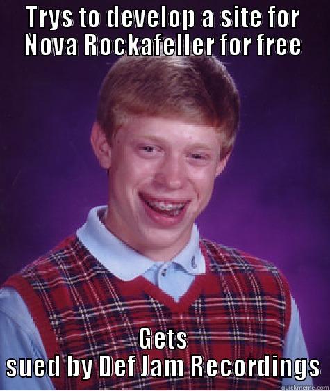 TRYS TO DEVELOP A SITE FOR NOVA ROCKAFELLER FOR FREE GETS SUED BY DEF JAM RECORDINGS Bad Luck Brain