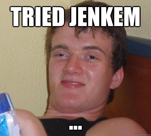 Tried jenkem ...  10 Guy