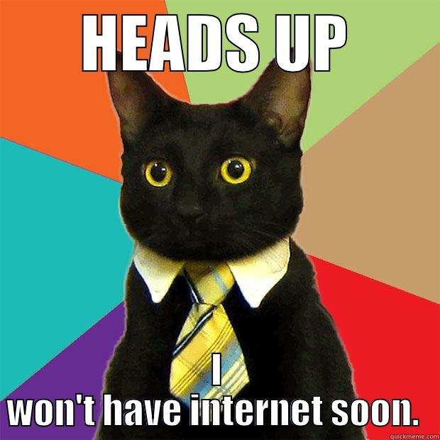 HEADS UP I WON'T HAVE INTERNET SOON.  Business Cat