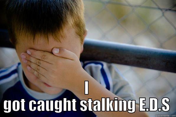  I GOT CAUGHT STALKING E.D.S Confession kid