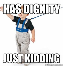 has dignity just kidding - has dignity just kidding  Leash Children